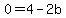 0=4-2b