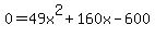 0=49x%5E2+%2B+160x-600