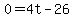 0=4t-26