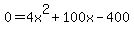 0=4x%5E2%2B100x-400