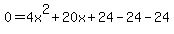0=4x%5E2%2B20x%2B24-24-24