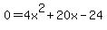 0=4x%5E2%2B20x-24