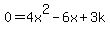 0=4x%5E2+-+6x+%2B+3k