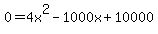 0=4x%5E2-1000x%2B10000