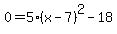 0=5+%28x+-+7%29%5E2+-+18