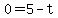 0=5-t