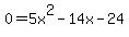 0=5x%5E2-14x-24