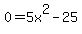 0=5x%5E2-25