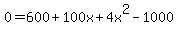 0=600%2B100x%2B4x%5E2-1000