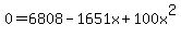 0=6808-1651x%2B100x%5E2