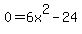 0=6x%5E2-24