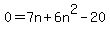 0=7n+%2B+6n%5E2-20