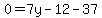 0=7y-12-37