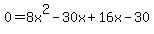 0=8x%5E2-30x%2B16x-30