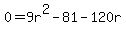 0=9r%5E2-81-120r