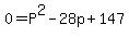 0=P%5E2-28p%2B147