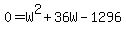 0=W%5E2%2B36W-1296