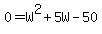0=W%5E2%2B5W-50