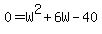 0=W%5E2%2B6W-40