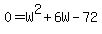 0=W%5E2%2B6W-72