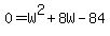 0=W%5E2%2B8W-84