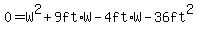 0=W%5E2%2B9ft%2AW-4ft%2AW-36ft%5E2