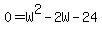 0=W%5E2-2W-24