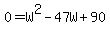 0=W%5E2-47W%2B90