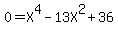 0=X%5E4-13X%5E2%2B36