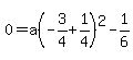 0=a%28-3%2F4%2B1%2F4%29%5E2-1%2F6