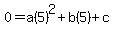 0=a%285%29%5E2%2Bb%285%29%2Bc