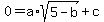 0=a%2Asqrt%285-b%29%2Bc