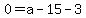 0=a-15-3