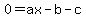 0=ax-b-c