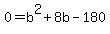 0=b%5E2%2B8b-180