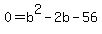 0=b%5E2-2b-56