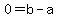 0=b-a