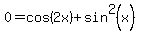 0=cos%282x%29%2Bsin%5E2%28x%29