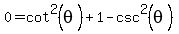 0=cot%5E2%28theta%29%2B1-csc%5E2%28theta%29