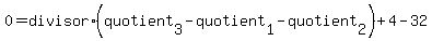 0=divisor%2A%28quotient%5B3%5D-quotient%5B1%5D-quotient%5B2%5D%29%2B4-32