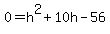 0=h%5E2%2B10h-56