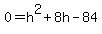 0=h%5E2%2B8h-84