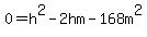 0=h%5E2-2hm-168m%5E2
