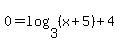 0=log%283%2C%28x%2B5%29%29%2B4