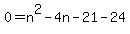 0=n%5E2-4n-21-24