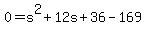 0=s%5E2%2B12s%2B36-169