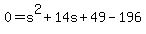 0=s%5E2%2B14s%2B49-196