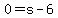 0=s-6
