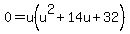 0=u%28u%5E2%2B14u%2B32%29