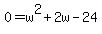 0=w%5E2%2B2w-24